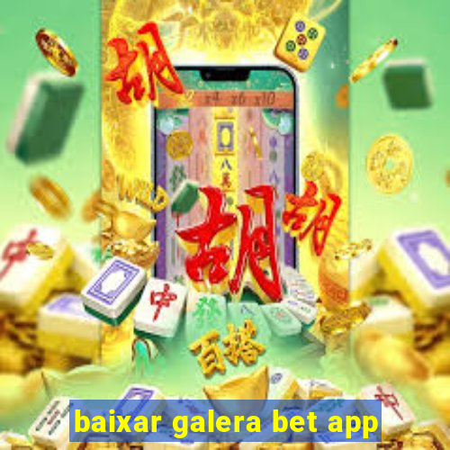 baixar galera bet app